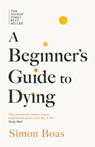 A Beginner's Guide to Dying - Simon Boas - 9781800755215