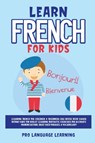 Learn French for Kids - Pro Language Learning - 9781800763104