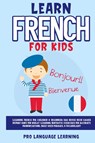 Learn French for Kids - Pro Language Learning - 9781800763524