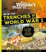 You Wouldn't Want To Be In The Trenches In World War One! - Alex Woolf ; Woolf Alex - 9781800787711