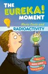Radioactivity: The Eureka! Moment - Ian Graham - 9781800788527