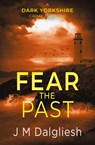 Fear the Past - J M Dalgliesh - 9781800803596