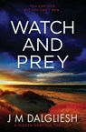 Watch and Prey - J M Dalgliesh - 9781800806337