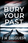 Bury Your Past - J M Dalgliesh - 9781800808133