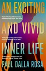 An Exciting and Vivid Inner Life - Paul Dalla Rosa - 9781800810136