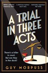 A Trial in Three Acts - Guy Morpuss - 9781800819009