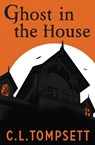 Ghost in the House - C. L. Tompsett - 9781800901339