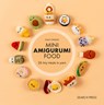 Mini Amigurumi Food - Julia Chiang - 9781800923393
