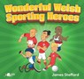 Wonderful Welsh Sporting Heroes - James Stafford - 9781800994010