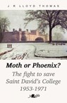 Moth or Phoenix? - J R Lloyd Thomas - 9781800997134