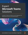 Expert Microsoft Teams Solutions - Aaron Guilmette ; Yura Lee ; Grant Oliasani ; Angel Aviles - 9781801075558