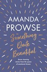 Something Quite Beautiful - Amanda Prowse - 9781801108249