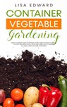 Container Vegetable Gardening - Lisa Edward - 9781801131063