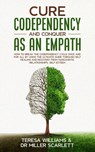Cure Codependency and Conquer as an Empath - Dr Teresa Williams Miller Scarlett - 9781801204477