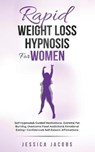 Rapid Weight Loss Hypnosis For Women - Jessica Jacobs - 9781801347235