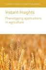 Instant Insights: Phenotyping Applications in Agriculture - Dr Roland (Institute for Bio- and Geosciences (IBG) Pieruschka ; Dr Jack (University of Queensland) Christopher ; Prof Ulrich (Institute for Bio- and Geosciences (IBG) Schurr ; Dr Sherif (GEVES (France)) Hamdy - 9781801466554