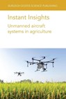 Instant Insights: Unmanned Aircraft Systems in Agriculture - Various authors ; Dr Bishnu (Texas Tech University) Ghimire ; Dr Chunhua (Algoma University) Zhang ; Dr John M. (Nipissing University Kovacs - 9781801466592
