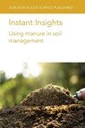 Instant Insights: Using Manure in Soil Management - Dr Peter (Aarhus University) Sørensen ; Dr Victor (Institute of Agrifood Research and Technology (IRTA) (Spain)) Riau ; Dr Luca (University of Milan Bechini ; Prof Lars (University of Copenhagen) Stoumann Jensen - 9781801466615