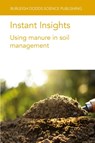 Instant Insights: Using Manure in Soil Management - Dr Peter (Aarhus University) Sørensen ; Dr Victor (Institute of Agrifood Research and Technology (IRTA) (Spain)) Riau ; Dr Luca (University of Milan Bechini ; Prof Lars (University of Copenhagen) Stoumann Jensen - 9781801466615
