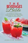 The Beverages Bible - Jennifer Merrill - 9781801490320