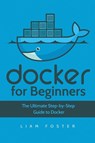 Docker for Beginners - Liam Foster - 9781801490498