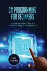 C# Programming For Beginners - Liam Foster - 9781801490511