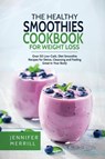 The Healthy Smoothies Cookbook for Weight Loss - Jennifer Merrill - 9781801490580