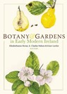 Botany and Gardens in Early Modern Ireland - Charles Nelson ; Emer Lawlor ; Elizabethanne Boran - 9781801510233