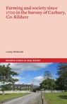 Farming and society since 1700 in the barony of Carbury, Co. Kildare - Lesley Whiteside - 9781801511346