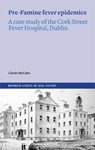 The Cork Street Fever Hospital and typhus epidemics in pre-Famine Dublin - Ciaran McCabe - 9781801511797