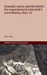 Scandal, satire and the battle for reputation in Limerick's ascendancy, 1815-20 - Brian Leahy - 9781801512237
