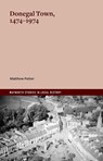 Donegal town, 1474-1974 - Matthew Potter - 9781801512251