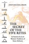 The Secret of the Five Rites - John Michael Greer - 9781801520652