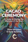 Cacao Ceremony - Gavin Kendrick ; Diane Ghogomu - 9781801521901