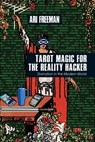 Tarot Magic for the Reality Hacker - Ari Freeman - 9781801521963
