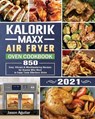 Kalorik Maxx Air Fryer Oven Cookbook 2021 - Jason Aguilar - 9781801667135