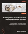 Building Smart Home Automation Solutions with Home Assistant - Marco Carvalho - 9781801815291