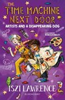 The Time Machine Next Door: Artists and a Disappearing Dog - Iszi Lawrence - 9781801997027