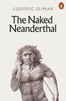 The Naked Neanderthal - Ludovic Slimak - 9781802061819