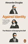 Against Identity - Alexander Douglas - 9781802063318