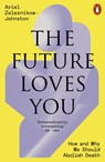 The Future Loves You - Dr Ariel Zeleznikow-Johnston - 9781802063790