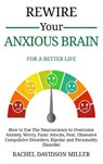 Rewire Your Anxious Brain - DAVIDSON MILLER,  Rachel - 9781802113105