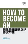 How to Become an Entrepreneurship Educator - Colin Jones - 9781802205084