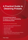 A Practical Guide to Obtaining Probate - Peter Wade - 9781802361414