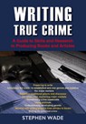 Writing True Crime - Stephen Wade - 9781802364279