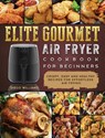 Elite Gourmet Air Fryer Cookbook For Beginners - Diego Williams - 9781802448351