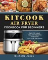 KitCook Air Fryer Cookbook For Beginners - Michelle Jones - 9781802449440