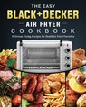 The Easy BLACK+DECKER Air Fryer Cookbook - Veronica McAbee - 9781802449525