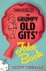 The Grumpy Old Gits' Joke Book (Warning: They might die laughing) - Geoff Tibballs - 9781802471878
