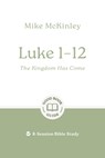 Luke 1–12: The Kingdom Has Come - Mike McKinley - 9781802541786